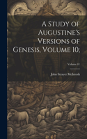 Study of Augustine's Versions of Genesis, Volume 10;; Volume 41