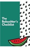 The Babysitter's Checklist: The Ultimate Baby Sitting Checklist Journal. This is a 6X9 102 Page Prompted Fill In Own Information. Makes A Great Babysitting Gift For Teenagers.