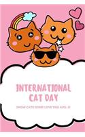 International Cat Day - Show Cats Some Love This Aug. 8!: Cat Notebook / Simple Lined Writing Journal / Fitness / Training Log / Study / Thoughts / Motivation / Work / Gift / 120 Page / 6 x 9