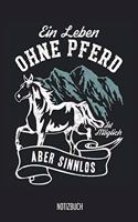 Notizbuch: Ein Leben ohne Pferd ist möglich aber sinnlos! Pferde Notizbuch, 120 Seiten gepunktet, 6x9, eckiger Buchrücken, Pferde Reiten Notizheft, Schreibheft