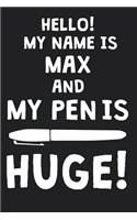 Hello! My Name Is MAX And My Pen Is Huge!: Blank Name Personalized & Customized Dirty Penis Joke Pun Notebook Journal for Men, Dotted. Men Writing Accessories Item for Proud Male Persons With
