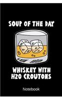 Notebook - Soup of the Day - Whiskey with H2O Croutons