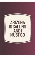 Arizona Is Calling And I Must Go: Funny Sayings on the cover Journal 104 Lined Pages for Writing and Drawing, Everyday Humorous, 365 days to more Humor & Happiness Year Long Journal 