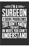 I'm A Surgeon I Solve Problems You Don't Know You Have In Ways You Can't Understand: 100 page 6 x 9 productivity journal. Plan your work goals and project tasks with this planning and actions organizer with Daily, Quarterly and Month