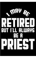 I May Be Retired But I'll Always Be A Priest: Retirement Journal, Keepsake Book, Composition Notebook, Gratitude Diary For Retired Priests