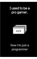 I used to be a pro gamer. Now I'm just a programmer