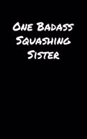 One Badass Squashing Sister: A soft cover blank lined journal to jot down ideas, memories, goals, and anything else that comes to mind.