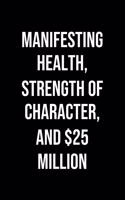 Manifesting Health Strength Of Character And 25 Million