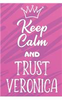 Keep Calm And Trust Veronica: Funny Loving Friendship Appreciation Journal and Notebook for Friends Family Coworkers. Lined Paper Note Book.