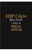 Keep Calm Because I Am A Prison Officer