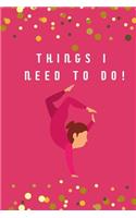 Things I Need to Do!: Kid's Gymnast To-Do List Notebook