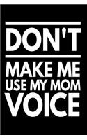 Don't Make Me Use My Mom Voice