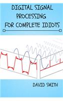 Digital Signal Processing for Complete Idiots