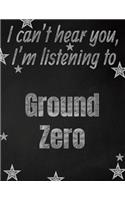 I can't hear you, I'm listening to Ground Zero creative writing lined notebook