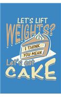 Let's Lift Weights? I Think You Mean Let's Eat Cake