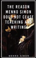 Reason Menno Simon does not cease Teaching and Writing