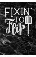 fixin to flip