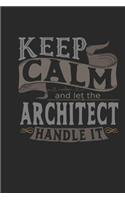 Keep Calm and Let the Architect Handle It: Architect Notebook Architect Journal Handlettering Logbook 110 Journal Paper Pages 6 X 9