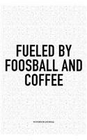 Fueled By Foosball And Coffee: A 6x9 Inch Matte Softcover Notebook Diary With 120 Blank Lined Pages And A Funny Table Soccer Sports Fanatic Cover Slogan