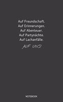 Auf Freundschaft Auf Erinnerungen Auf Abenteuer Auf Partynächte Auf Lachanfälle Auf Uns Notebook