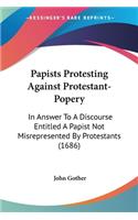 Papists Protesting Against Protestant-Popery