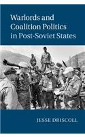 Warlords and Coalition Politics in Post-Soviet States