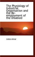 The Physiology of Industrial Organisation and the Re-Employment of the Disabled