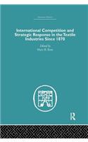 International Competition and Strategic Response in the Textile Industries Since 1870