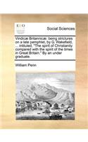 Vindic] Britannic]: Being Strictures on a Late Pamphlet, by G. Wakefield, ... Intituled, the Spirit of Christianity Compared with the SPI