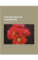 The Religion of Tomorrow: (English)