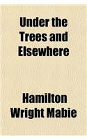 Under the Trees and Elsewhere