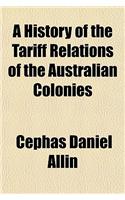 A History of the Tariff Relations of the Australian Colonies