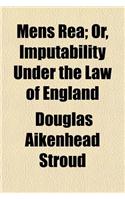 Mens Rea; Or, Imputability Under the Law of England