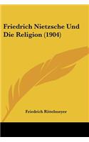 Friedrich Nietzsche Und Die Religion (1904)