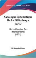 Catalogue Systematique de La Bibliotheque Part 3: de La Chambre Des Representants (1859)