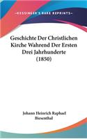 Geschichte Der Christlichen Kirche Wahrend Der Ersten Drei Jahrhunderte (1850)
