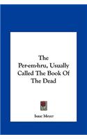 The Per-em-hru, Usually Called The Book Of The Dead: (English)