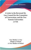 A Letter to the Reverend Mr. Law, Council for the Committee of Convocation, and the Two Famous Universities (1719)