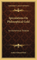 Speculations On Philosophical Gold: An Alchemical Treatise(English)