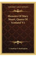Memoirs Of Mary Stuart, Queen Of Scotland V1
