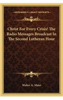 Christ For Every Crisis! The Radio Messages Broadcast In The Second Lutheran Hour