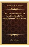 Transcendentals and Their Function in the Metaphysics of Duns Scotus