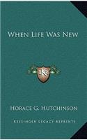 When Life Was New: (English)