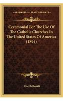 Ceremonial for the Use of the Catholic Churches in the Uniteceremonial for the Use of the Catholic Churches in the United States of America (1894) D States of America (1894)