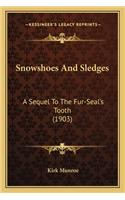 Snowshoes and Sledges: A Sequel to the Fur-Seal's Tooth (1903) a Sequel to the Fur-Seal's Tooth (1903)(English)