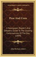 Pros And Cons: A Newspaper Reader's And Debaters Guide To The Leading Controversies Of The Day (1899)