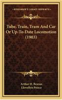 Tube, Train, Tram and Car or Up-To-Date Locomotion (1903)
