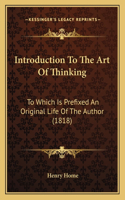 Introduction To The Art Of Thinking: To Which Is Prefixed An Original Life Of The Author (1818)(English)