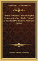 Doutes Proposes Aux Philosophes Economistes Sur L'Ordre Naturel Et Essentiel Des Societes Politiques (1768)