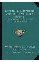 Lettres D'Elisabeth Sophie De Valliere, Part 1: A Louise Hortence De Canteleu, Son Amie (1772)
